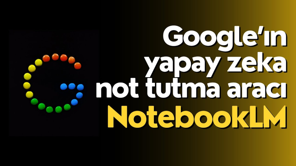 Google’ın Yapay Zekalı NotebookLm Aracı Nedir? Nasıl Kullanılır?
