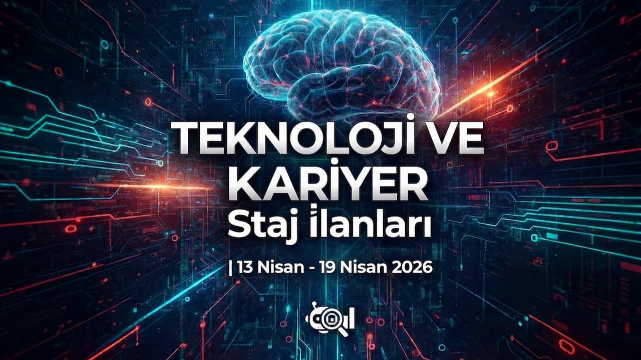 Teknoloji ve Kariyer Staj İlanları | 13 Nisan - 19 Nisan 2026