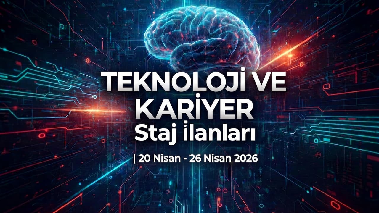 Teknoloji ve Kariyer Staj İlanları | 20 Nisan - 26 Nisan 2026