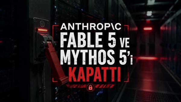 Anthropic Claude Fable 5 ve Mythos 5 Erişimini Kapattı