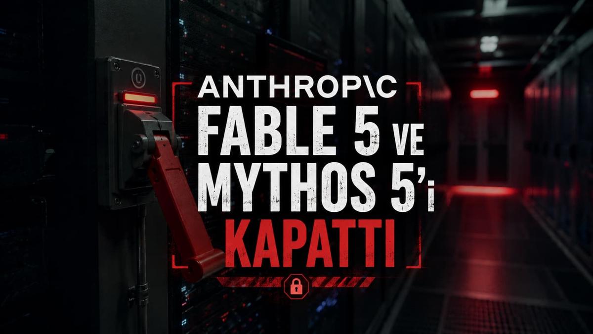 Anthropic Claude Fable 5 ve Mythos 5 Erişimini Kapattı