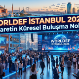 WORLDEF ISTANBUL 2026: E-ticaretin Küresel Buluşma Noktası