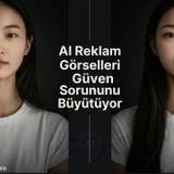 AI Reklam Görselleri Güven Sorununu Büyütüyor
