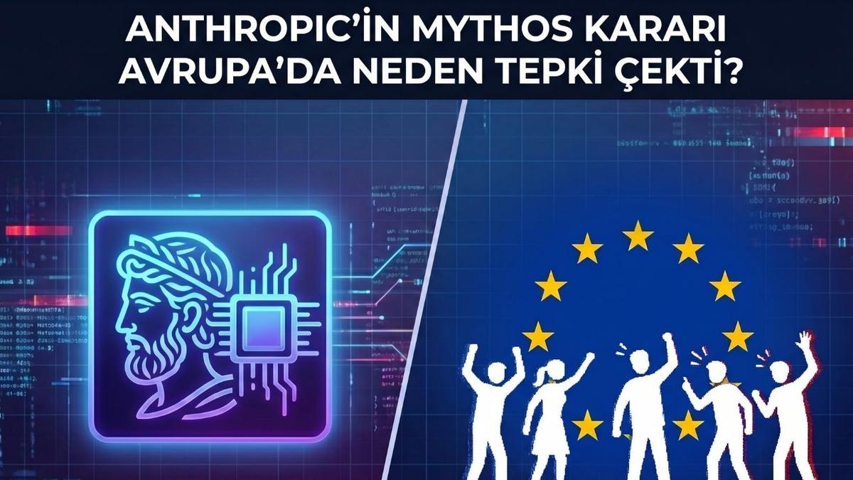 Anthropic’in Mythos Kararı Avrupa’da Neden Tepki Çekti?