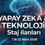 Yapay Zeka & Teknoloji Staj İlanları | 16-22 Mart 2026