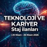 Teknoloji ve Kariyer Staj İlanları | 20 Nisan - 26 Nisan 2026