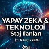 Teknoloji ve Yapay Zeka Staj İlanları | 11-17 Mayıs 2026
