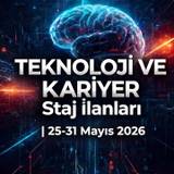 Teknoloji ve Kariyer Staj İlanları | 25-31 Mayıs 2026